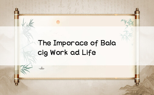 The Imporace of Balacig Work ad Life